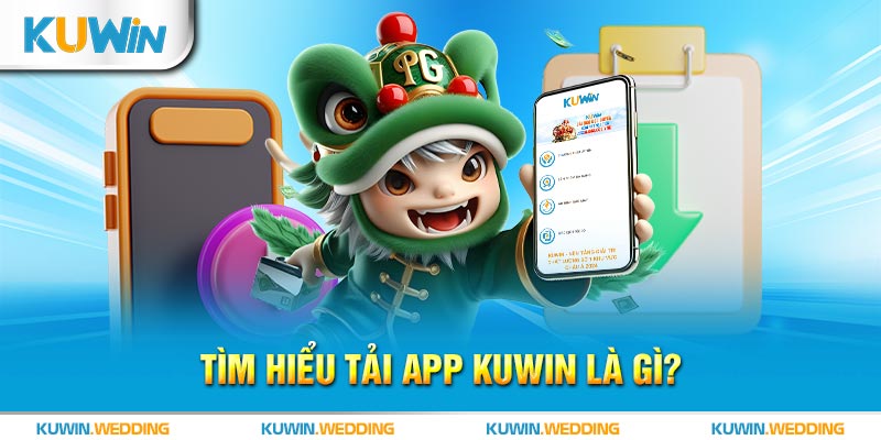 Tìm hiểu tải app Kuwin là gì?