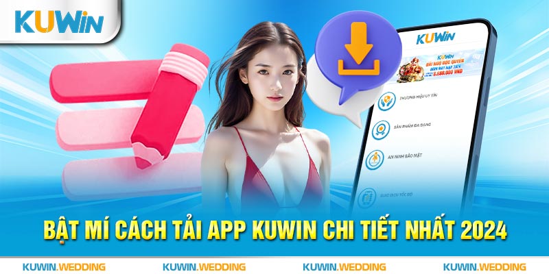 Bật mí cách tải app Kuwin chi tiết nhất 2024