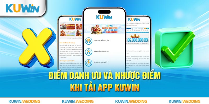 Điểm danh ưu và nhược điểm khi tải app Kuwin về điện thoại