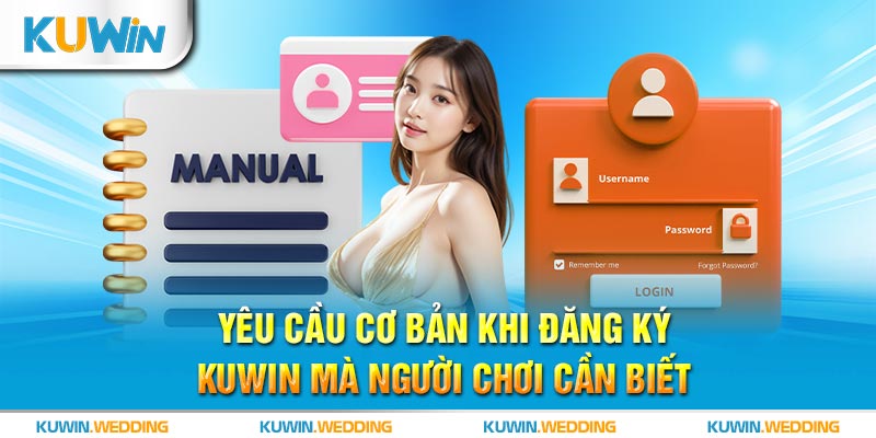 Yêu cầu cơ bản khi đăng ký Kuwin mà người chơi cần biết