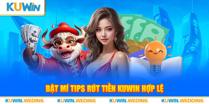 Bật mí tips rút tiền Kuwin hợp lệ 