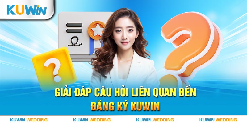 Giải đáp câu hỏi liên quan đến đăng ký Kuwin dành cho tân thủ