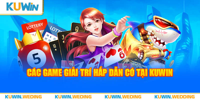 Game giải trí hấp dẫn có tại Kuwin