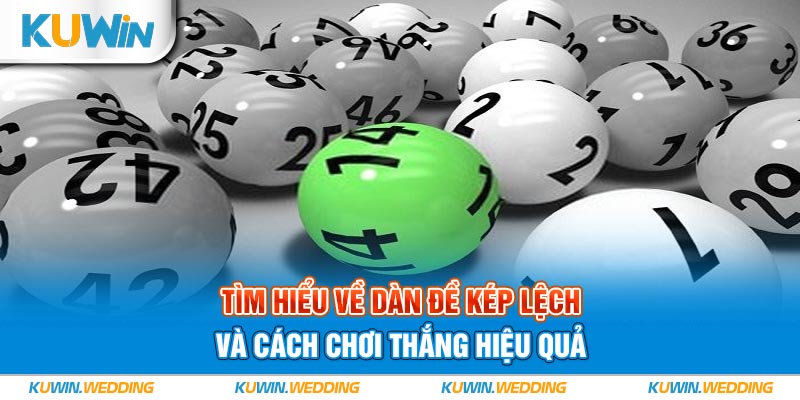 Tìm Hiểu Về Dàn Đề Kép Lệch Và Cách Chơi Thắng Hiệu Quả