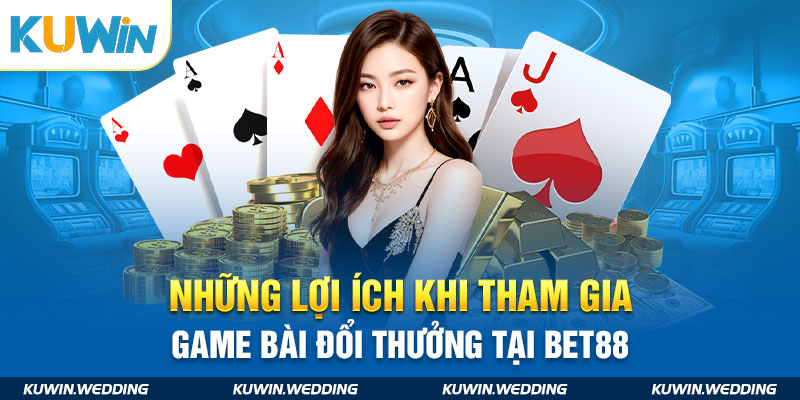 Những lợi ích khi tham gia game bài đổi thưởng tại Kuwin