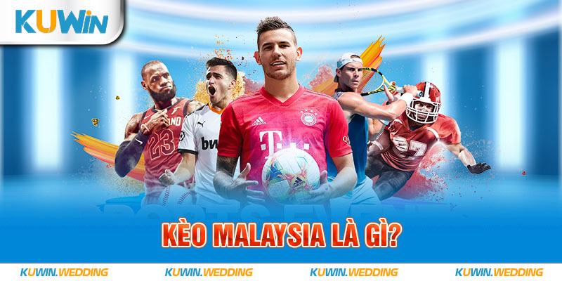 Kèo malaysia là gì?