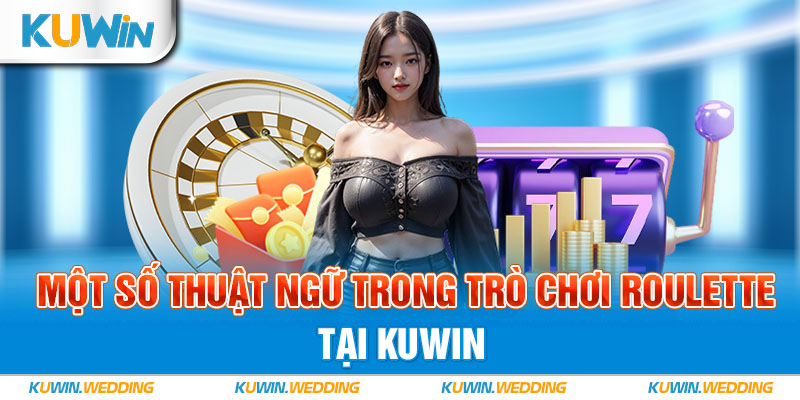 Một số thuật ngữ trong trò chơi Roulette tại Kuwin