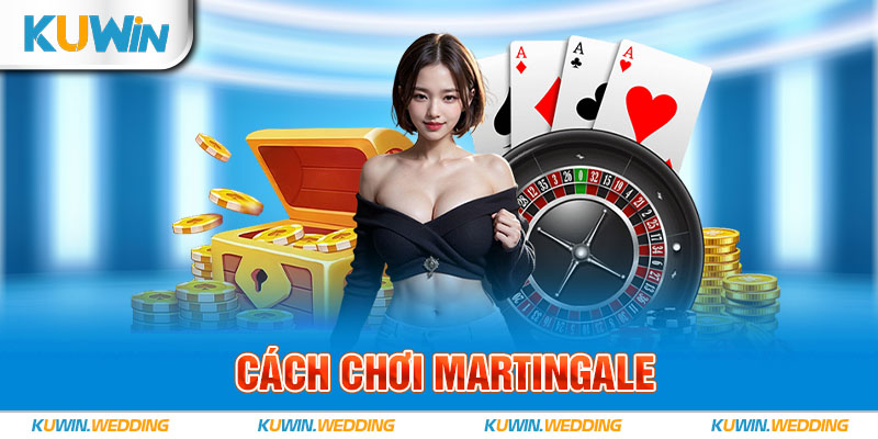 Cách chơi Martingale